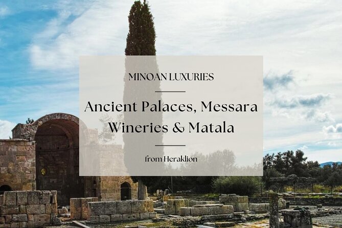 Minoan Luxuries: Ancient Palaces, Messara Wine Routes & Matala - Key points to know before booking